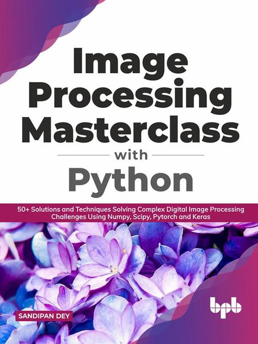 Title details for Image Processing Masterclass with Python by Sandipan Dey - Available